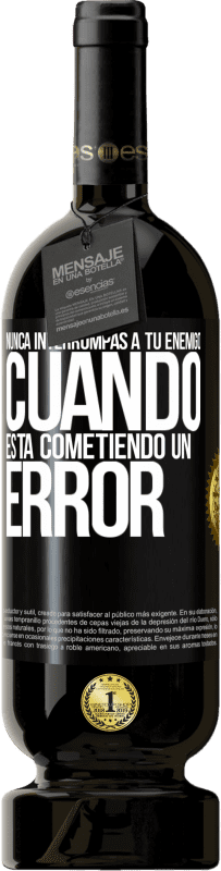 49,95 € Envío gratis | Vino Tinto Edición Premium MBS® Reserva Nunca interrumpas a tu enemigo cuando está cometiendo un error Etiqueta Negra. Etiqueta personalizable Reserva 12 Meses Cosecha 2016 Tempranillo
