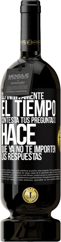 49,95 € Envío gratis | Vino Tinto Edición Premium MBS® Reserva Definitivamente el tiempo contesta tus preguntas o hace que ya no te importen las respuestas Etiqueta Negra. Etiqueta personalizable Reserva 12 Meses Cosecha 2016 Tempranillo