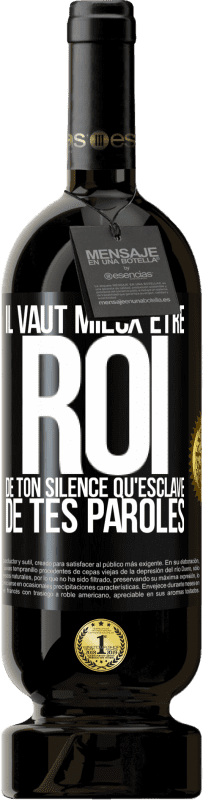 49,95 € | Vin rouge Édition Premium MBS® Réserve Il vaut mieux être roi de ton silence qu'esclave de tes paroles Étiquette Noire. Étiquette personnalisable Réserve 12 Mois Récolte 2015 Tempranillo