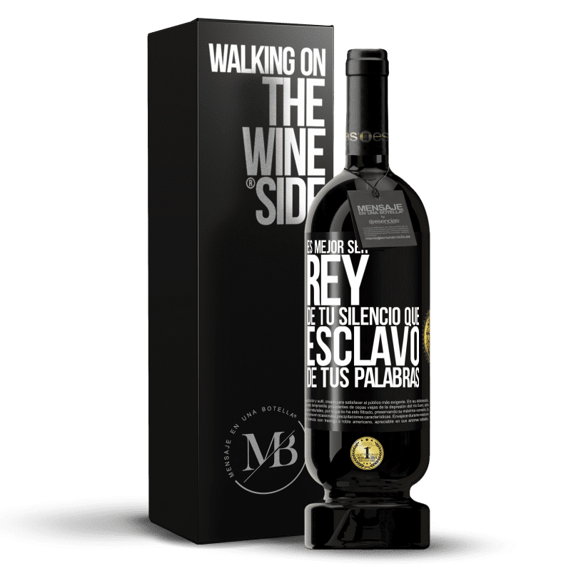 49,95 € Envío gratis | Vino Tinto Edición Premium MBS® Reserva Es mejor ser rey de tu silencio que esclavo de tus palabras Etiqueta Negra. Etiqueta personalizable Reserva 12 Meses Cosecha 2015 Tempranillo