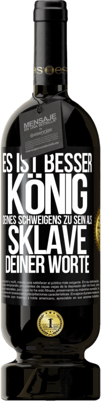 49,95 € | Rotwein Premium Ausgabe MBS® Reserve Es ist besser, König deines Schweigens zu sein als Sklave deiner Worte Schwarzes Etikett. Anpassbares Etikett Reserve 12 Monate Ernte 2016 Tempranillo
