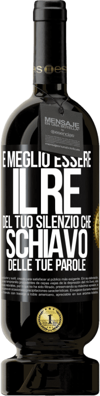 49,95 € | Vino rosso Edizione Premium MBS® Riserva È meglio essere il re del tuo silenzio che schiavo delle tue parole Etichetta Nera. Etichetta personalizzabile Riserva 12 Mesi Raccogliere 2015 Tempranillo