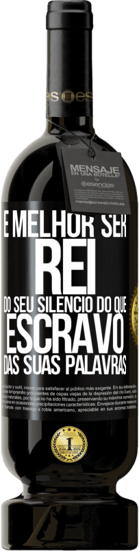 49,95 € | Vinho tinto Edição Premium MBS® Reserva É melhor ser rei do seu silêncio do que escravo das suas palavras Etiqueta Preta. Etiqueta personalizável Reserva 12 Meses Colheita 2016 Tempranillo