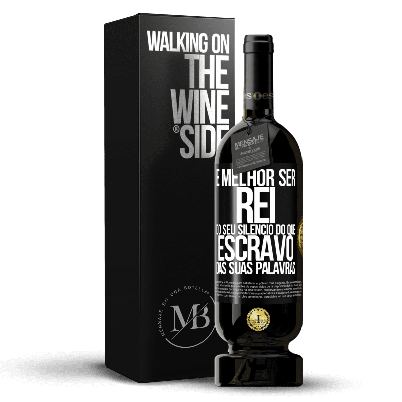 49,95 € Envio grátis | Vinho tinto Edição Premium MBS® Reserva É melhor ser rei do seu silêncio do que escravo das suas palavras Etiqueta Preta. Etiqueta personalizável Reserva 12 Meses Colheita 2015 Tempranillo