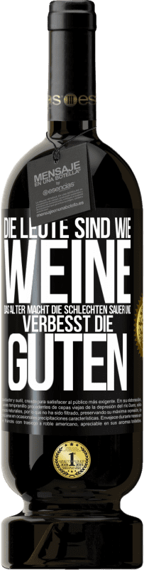 49,95 € | Rotwein Premium Ausgabe MBS® Reserve Die Leute sind wie Weine: das Alter macht die schlechten sauer und verbesst die guten Schwarzes Etikett. Anpassbares Etikett Reserve 12 Monate Ernte 2016 Tempranillo