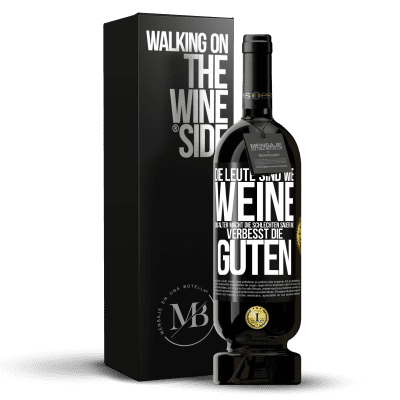 «Die Leute sind wie Weine: das Alter macht die schlechten sauer und verbesst die guten» Premium Ausgabe MBS® Reserve