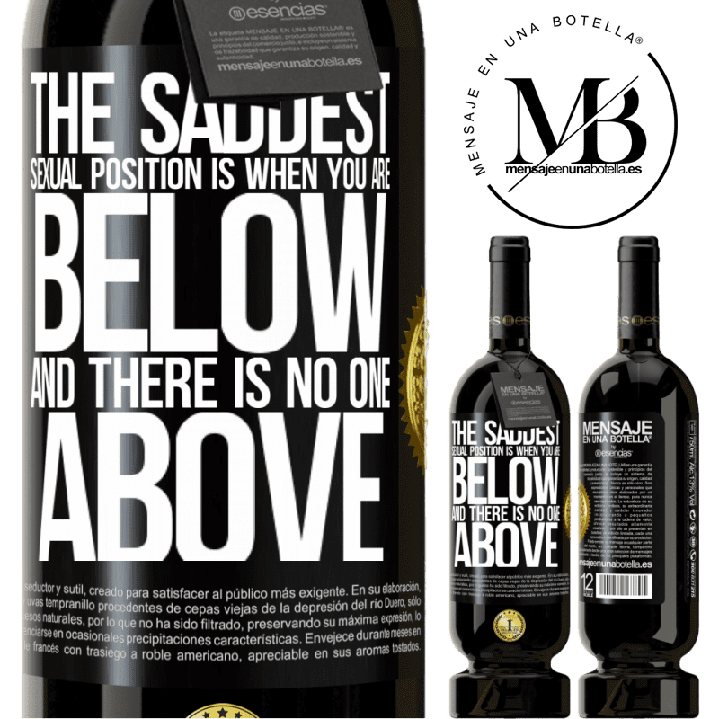 49,95 € Free Shipping | Red Wine Premium Edition MBS® Reserve The saddest sexual position is when you are below and there is no one above Black Label. Customizable label Reserve 12 Months Harvest 2016 Tempranillo