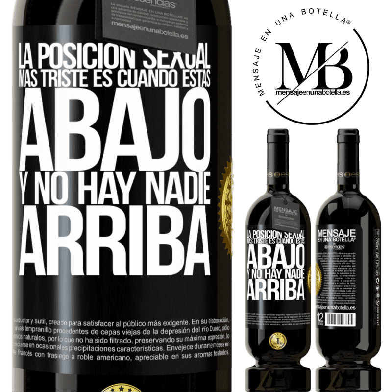 49,95 € Envío gratis | Vino Tinto Edición Premium MBS® Reserva La posición sexual más triste es cuando tú estás abajo y no hay nadie arriba Etiqueta Negra. Etiqueta personalizable Reserva 12 Meses Cosecha 2016 Tempranillo