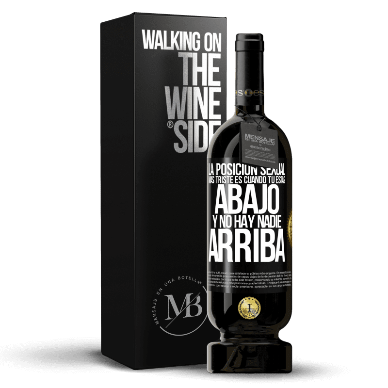 49,95 € Envío gratis | Vino Tinto Edición Premium MBS® Reserva La posición sexual más triste es cuando tú estás abajo y no hay nadie arriba Etiqueta Negra. Etiqueta personalizable Reserva 12 Meses Cosecha 2015 Tempranillo