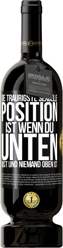 49,95 € | Rotwein Premium Ausgabe MBS® Reserve Die traurigste sexuelle Position ist wenn du unten bist und niemand oben ist Schwarzes Etikett. Anpassbares Etikett Reserve 12 Monate Ernte 2015 Tempranillo