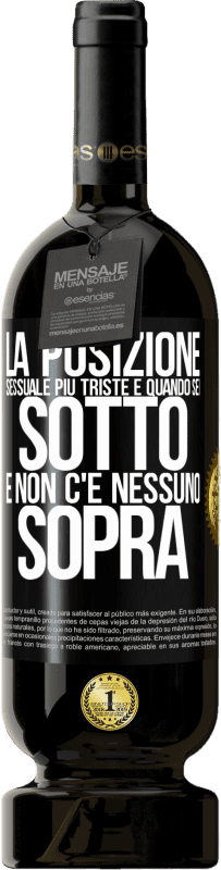 49,95 € | Vino rosso Edizione Premium MBS® Riserva La posizione sessuale più triste è quando sei sotto e non c'è nessuno sopra Etichetta Nera. Etichetta personalizzabile Riserva 12 Mesi Raccogliere 2015 Tempranillo