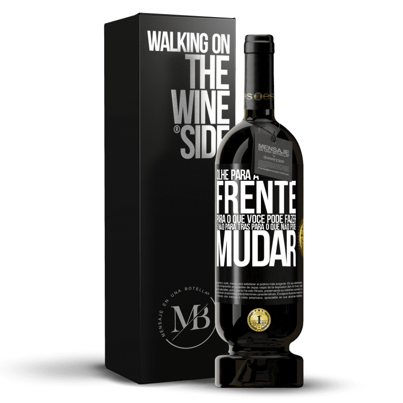 49,95 € Envio grátis | Vinho tinto Edição Premium MBS® Reserva Olhe para a frente, para o que você pode fazer e não para trás, para o que não pode mudar Etiqueta Preta. Etiqueta personalizável Reserva 12 Meses Colheita 2016 Tempranillo