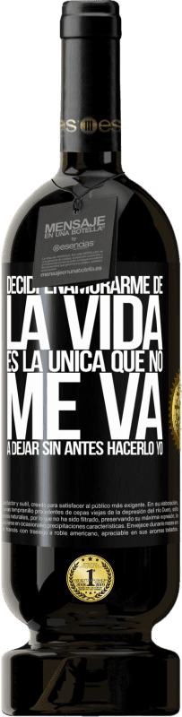 «Decidí enamorarme de la vida. Es la única que no me va a dejar sin antes hacerlo yo» Edición Premium MBS® Reserva