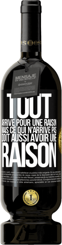 49,95 € Envoi gratuit | Vin rouge Édition Premium MBS® Réserve Tout arrive pour une raison, mais ce qui n'arrive pas, doit aussi avoir une raison Étiquette Noire. Étiquette personnalisable Réserve 12 Mois Récolte 2016 Tempranillo