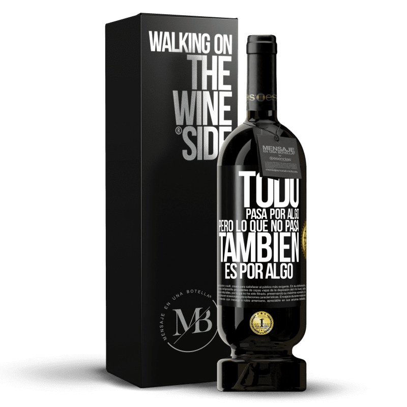 49,95 € Envío gratis | Vino Tinto Edición Premium MBS® Reserva Todo pasa por algo, pero lo que no pasa, también es por algo Etiqueta Negra. Etiqueta personalizable Reserva 12 Meses Cosecha 2015 Tempranillo