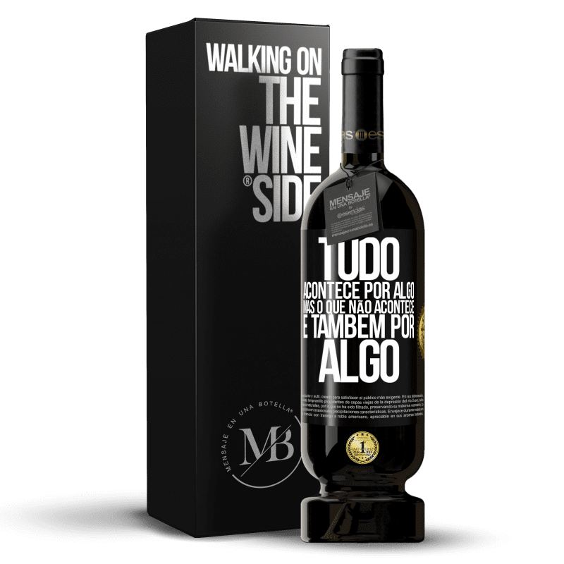 49,95 € Envio grátis | Vinho tinto Edição Premium MBS® Reserva Tudo acontece por algo, mas o que não acontece, é também por algo Etiqueta Preta. Etiqueta personalizável Reserva 12 Meses Colheita 2015 Tempranillo