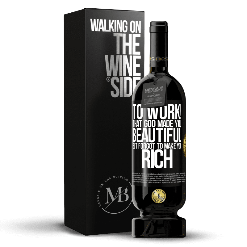 49,95 € Free Shipping | Red Wine Premium Edition MBS® Reserve to work! That God made you beautiful, but forgot to make you rich Black Label. Customizable label Reserve 12 Months Harvest 2014 Tempranillo