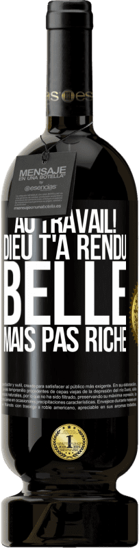 49,95 € Envoi gratuit | Vin rouge Édition Premium MBS® Réserve Au travail! Dieu t'a rendu belle mais pas riche Étiquette Noire. Étiquette personnalisable Réserve 12 Mois Récolte 2016 Tempranillo