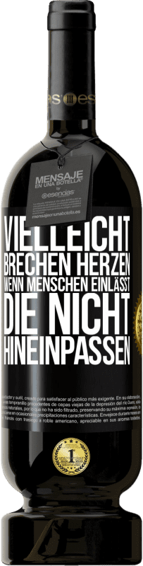 49,95 € | Rotwein Premium Ausgabe MBS® Reserve Vielleicht brechen Herzen, wenn Menschen einlässt, die nicht hineinpassen Schwarzes Etikett. Anpassbares Etikett Reserve 12 Monate Ernte 2015 Tempranillo