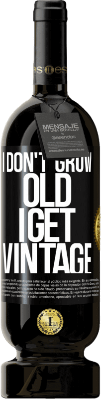 49,95 € | Red Wine Premium Edition MBS® Reserve I don't grow old, I get vintage Black Label. Customizable label Reserve 12 Months Harvest 2014 Tempranillo