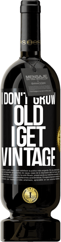 49,95 € | Red Wine Premium Edition MBS® Reserve I don't grow old, I get vintage Black Label. Customizable label Reserve 12 Months Harvest 2015 Tempranillo