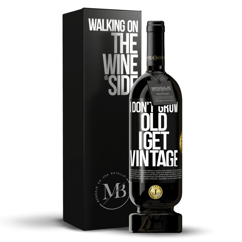 49,95 € Free Shipping | Red Wine Premium Edition MBS® Reserve I don't grow old, I get vintage Black Label. Customizable label Reserve 12 Months Harvest 2016 Tempranillo