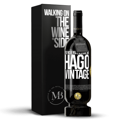«Yo no envejezco, me hago vintage» Edición Premium MBS® Reserva