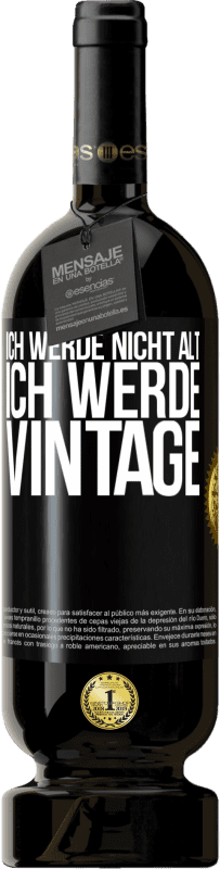49,95 € | Rotwein Premium Ausgabe MBS® Reserve Ich werde nicht alt, ich werde Vintage Schwarzes Etikett. Anpassbares Etikett Reserve 12 Monate Ernte 2014 Tempranillo