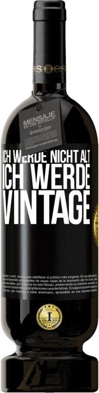 49,95 € Kostenloser Versand | Rotwein Premium Ausgabe MBS® Reserve Ich werde nicht alt, ich werde Vintage Schwarzes Etikett. Anpassbares Etikett Reserve 12 Monate Ernte 2016 Tempranillo