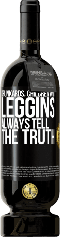49,95 € | Red Wine Premium Edition MBS® Reserve Drunkards, children and leggins always tell the truth Black Label. Customizable label Reserve 12 Months Harvest 2016 Tempranillo