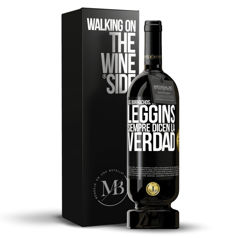 49,95 € Envío gratis | Vino Tinto Edición Premium MBS® Reserva Los borrachos, los niños y los leggins siempre dicen la verdad Etiqueta Negra. Etiqueta personalizable Reserva 12 Meses Cosecha 2015 Tempranillo