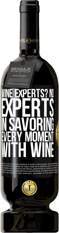 49,95 € | Red Wine Premium Edition MBS® Reserve wine experts? No, experts in savoring every moment, with wine Black Label. Customizable label Reserve 12 Months Harvest 2015 Tempranillo