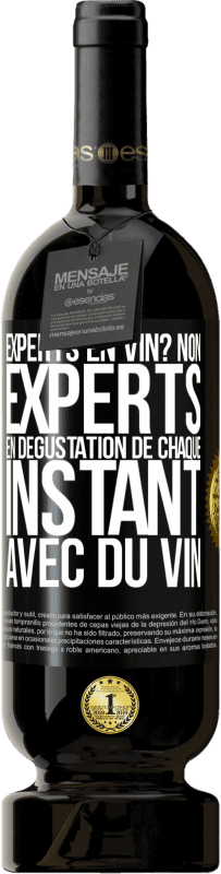 «Experts en vin? Non, experts en dégustation de chaque instant avec du vin» Édition Premium MBS® Réserve