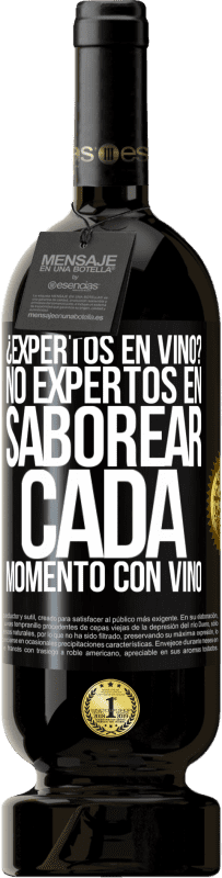 49,95 € | Vino Tinto Edición Premium MBS® Reserva ¿Expertos en vino? No, expertos en saborear cada momento, con vino Etiqueta Negra. Etiqueta personalizable Reserva 12 Meses Cosecha 2015 Tempranillo