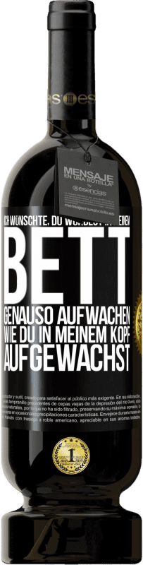 Kostenloser Versand | Rotwein Premium Ausgabe MBS® Reserve Ich wünschte, du würdest in meinem Bett genauso aufwachen, wie du in meinem Kopf aufgewachst Schwarzes Etikett. Anpassbares Etikett Reserve 12 Monate Ernte 2014 Tempranillo