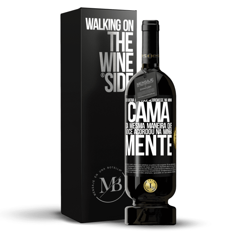 49,95 € Envio grátis | Vinho tinto Edição Premium MBS® Reserva Eu queria que você acordasse na minha cama da mesma maneira que você acordou na minha mente Etiqueta Preta. Etiqueta personalizável Reserva 12 Meses Colheita 2015 Tempranillo