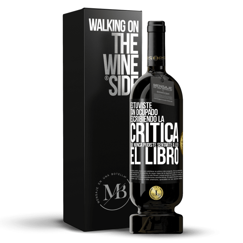 49,95 € Envío gratis | Vino Tinto Edición Premium MBS® Reserva Estuviste tan ocupado escribiendo la crítica que nunca pudiste sentarte a leer el libro Etiqueta Negra. Etiqueta personalizable Reserva 12 Meses Cosecha 2015 Tempranillo