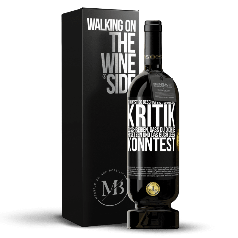 49,95 € Kostenloser Versand | Rotwein Premium Ausgabe MBS® Reserve Du warst so beschäftigt damit, eine Kritik zu schreiben, dass du dich nie hinsetzen und das Buch lesen konntest Schwarzes Etikett. Anpassbares Etikett Reserve 12 Monate Ernte 2016 Tempranillo