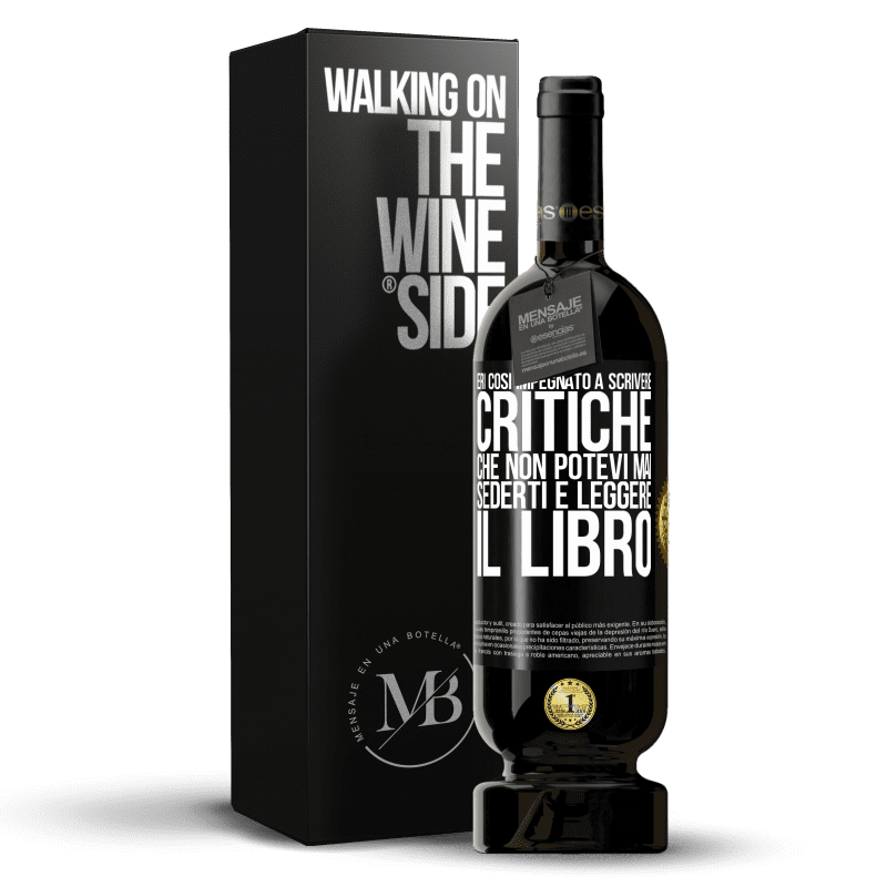 49,95 € Spedizione Gratuita | Vino rosso Edizione Premium MBS® Riserva Eri così impegnato a scrivere critiche che non potevi mai sederti e leggere il libro Etichetta Nera. Etichetta personalizzabile Riserva 12 Mesi Raccogliere 2015 Tempranillo