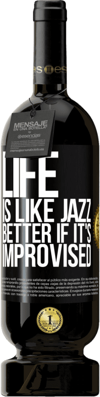 49,95 € | Red Wine Premium Edition MBS® Reserve Life is like jazz ... better if it's improvised Black Label. Customizable label Reserve 12 Months Harvest 2015 Tempranillo