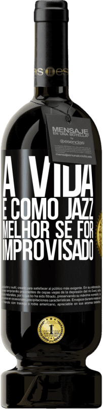 «A vida é como jazz ... melhor se for improvisado» Edição Premium MBS® Reserva