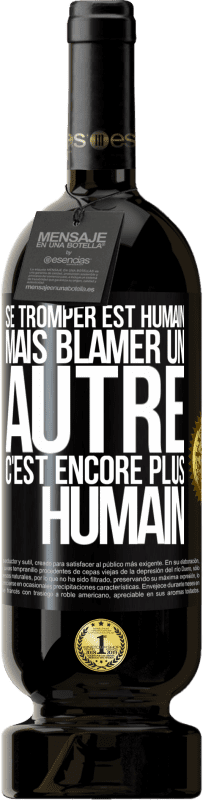 «Se tromper est humain ... mais blâmer un autre, c'est encore plus humain» Édition Premium MBS® Réserve