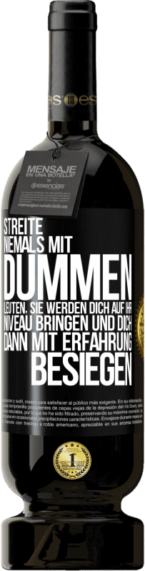 «Streite niemals mit dummen Leuten, sie werden dich auf ihr Niveau bringen und dich dann mit Erfahrung besiegen» Premium Ausgabe MBS® Reserve