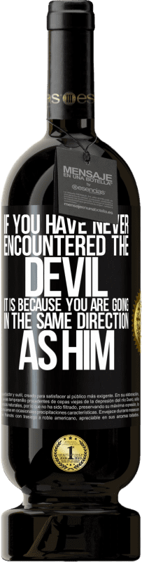 49,95 € Free Shipping | Red Wine Premium Edition MBS® Reserve If you have never encountered the devil it is because you are going in the same direction as him Black Label. Customizable label Reserve 12 Months Harvest 2016 Tempranillo