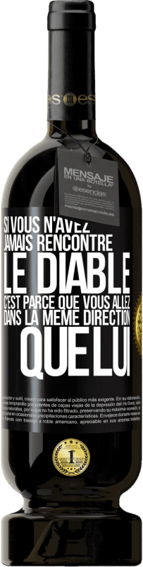 49,95 € | Vin rouge Édition Premium MBS® Réserve Si vous n'avez jamais rencontré le diable c'est parce que vous allez dans la même direction que lui Étiquette Noire. Étiquette personnalisable Réserve 12 Mois Récolte 2015 Tempranillo