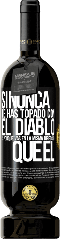 «Si nunca te has topado con el diablo es porque vas en la misma dirección que él» Edición Premium MBS® Reserva