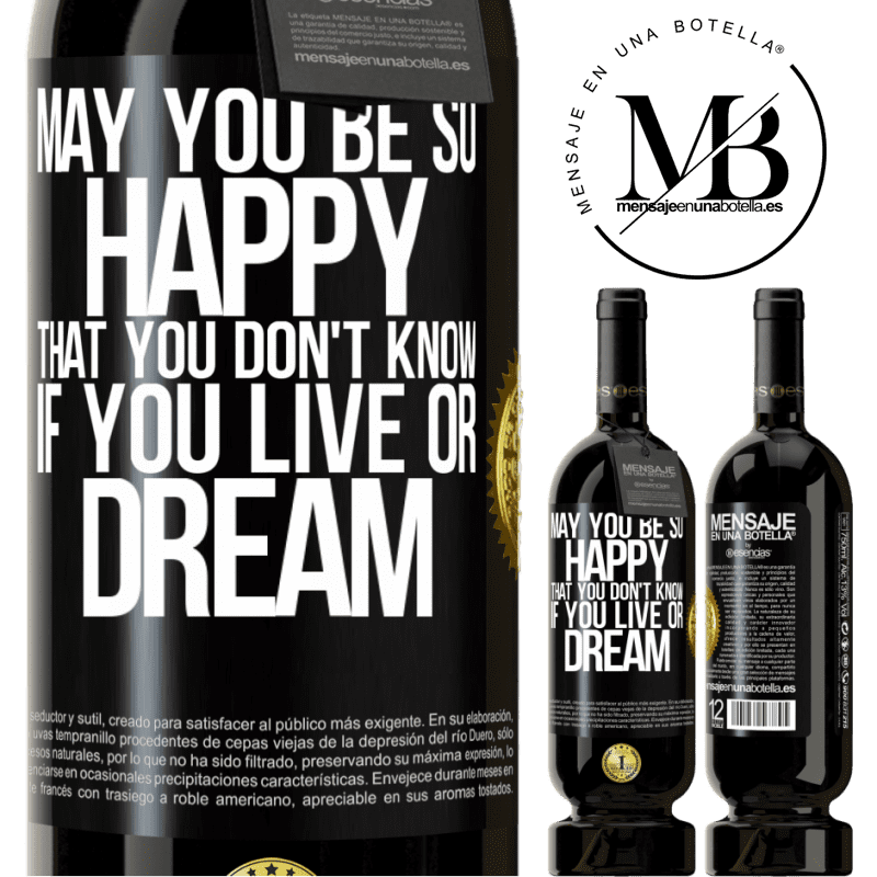 49,95 € Free Shipping | Red Wine Premium Edition MBS® Reserve May you be so happy that you don't know if you live or dream Black Label. Customizable label Reserve 12 Months Harvest 2014 Tempranillo