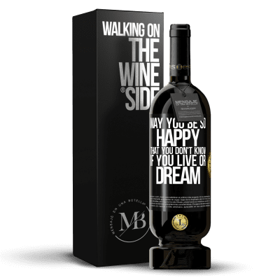 «May you be so happy that you don't know if you live or dream» Premium Edition MBS® Reserve