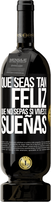 49,95 € Envío gratis | Vino Tinto Edición Premium MBS® Reserva Que seas tan feliz que no sepas si vives o sueñas Etiqueta Negra. Etiqueta personalizable Reserva 12 Meses Cosecha 2016 Tempranillo