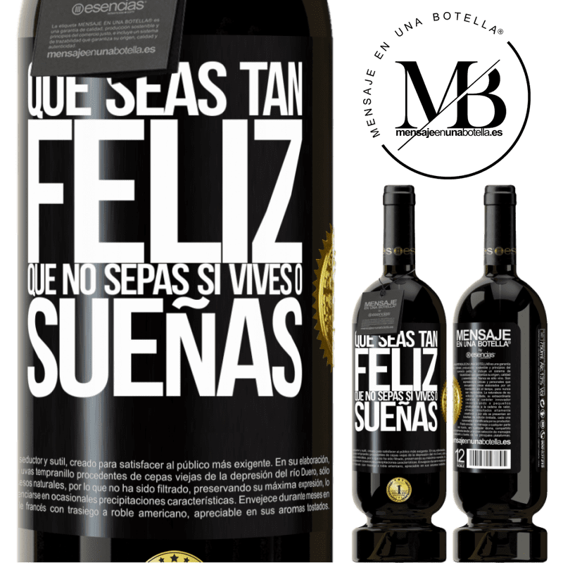 49,95 € Envío gratis | Vino Tinto Edición Premium MBS® Reserva Que seas tan feliz que no sepas si vives o sueñas Etiqueta Negra. Etiqueta personalizable Reserva 12 Meses Cosecha 2014 Tempranillo